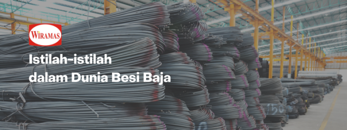 Istilah dalam Dunia Besi Baja yang Anda Harus Tahu